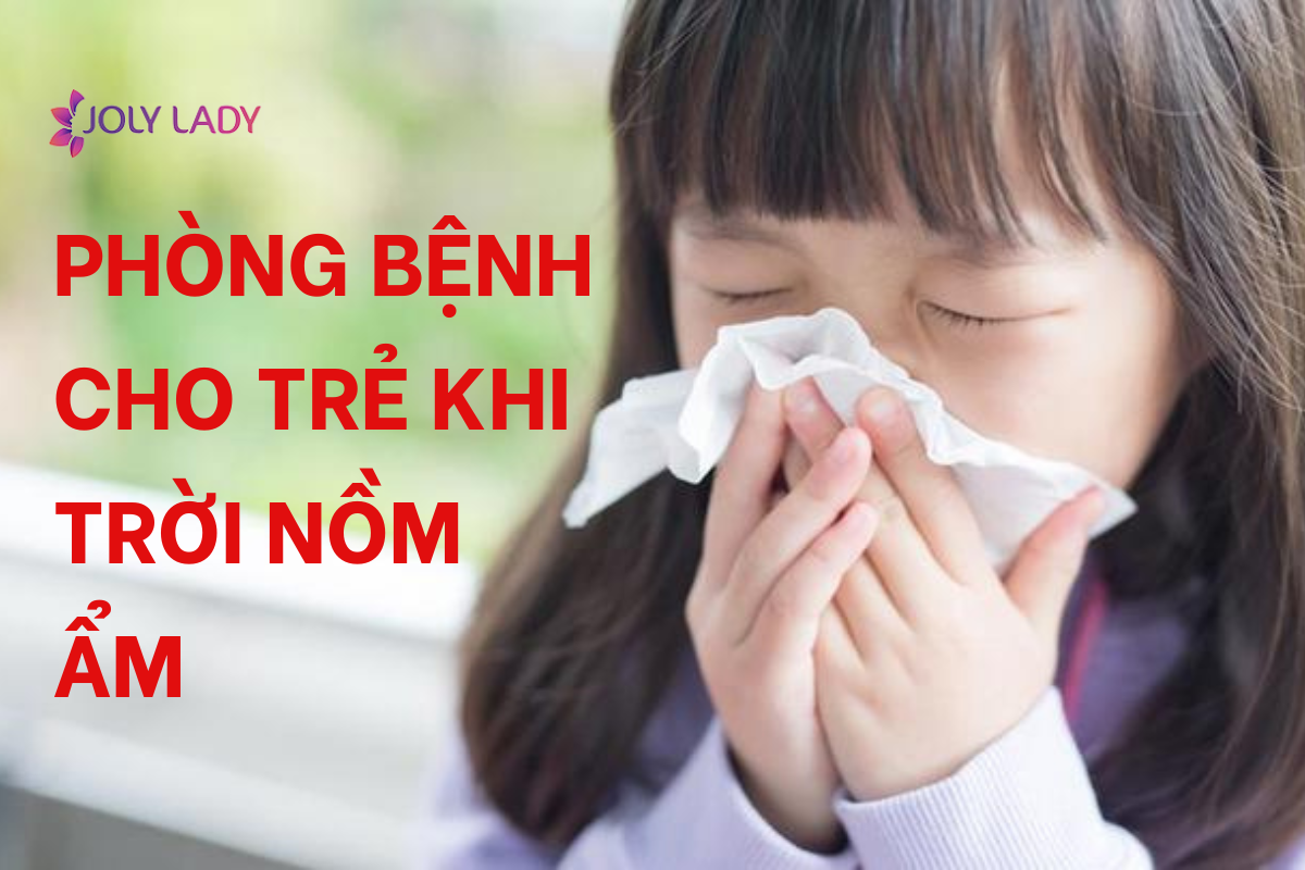 PHÒNG BỆNH CHO TRẺ KHI TRỜI NỒM ẨM