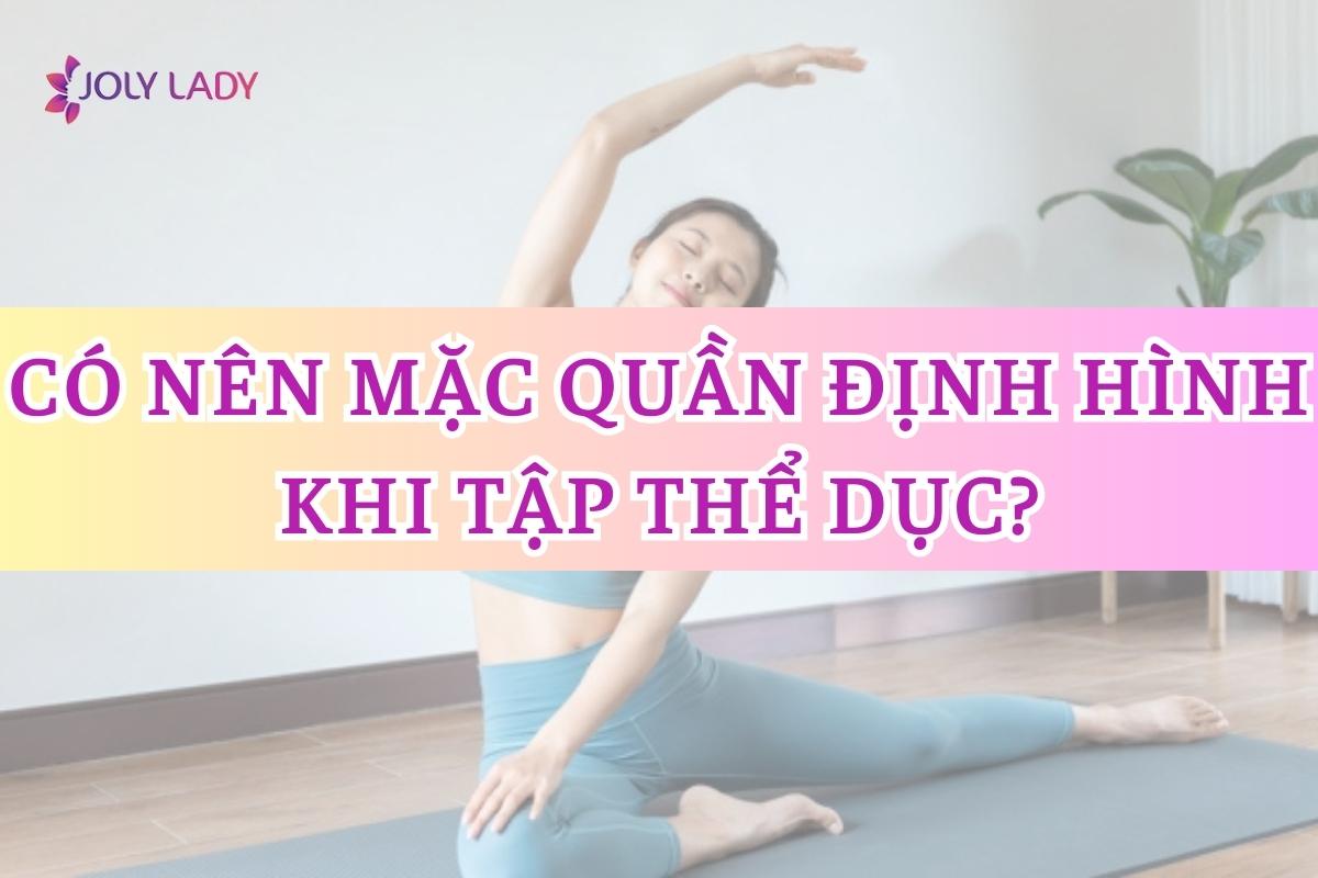 co-nen-mac-quan-dinh-hinh-khi-tap-the-duc